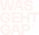 WAS GEHT GAP?